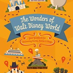 View PDF EBOOK EPUB KINDLE The Wonders of Walt Disney World: Your Guidebook for Uncov