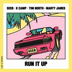 Seeb, K Camp, Tim North feat. Marty James - Run It Up (LND-G Remix)