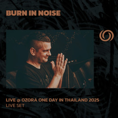 BURN IN NOISE @ Ozora One Day In Thailand | 12/04/2025