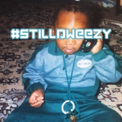 #StillDweezy