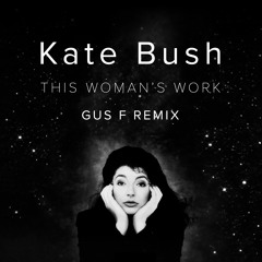 FREE DOWNLOAD: Kate Bush - This Woman's Work (Gus F Remix)
