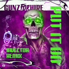 Gunz For Hire - Put It On (Invector Remix)