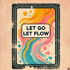 let go, let flow mix by chuy