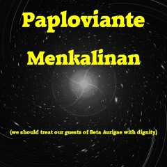 Paploviante - Menkalinan (we should treat our guests of Beta Aurigae with dignity)