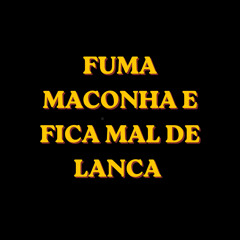 Fuma Maconha e Fica Mal de Lanca (feat. MC PANICO)