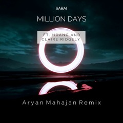 SABAI - Million Days (Ft. Hoang And Claire Ridgely) - Aryan Mahajan Remix