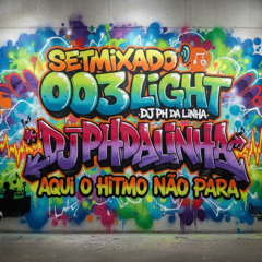 SETMIXADO LIGHT 003 DJ PH DA LINHA AQUI O HITMO NÃO PARA