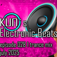 KUNO´s Electronic Beats 028 [TRANCE MIX July 2025]