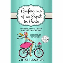 [PDF] ⚡️ DOWNLOAD Confessions of an Expat in Paris A Humorous Travel Memoir with Sassy Drink Rec