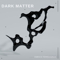 Dark Matter - Enrico Ferraiuolo (Original Mix)