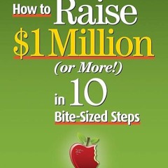 ✔read❤ How to Raise 1 Million (Or More!) in 10 Bite-sized Steps: A Failproof Guide