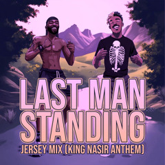 Last Man Standing (Jersey Mix, King Nasir Anthem [Sped Up])