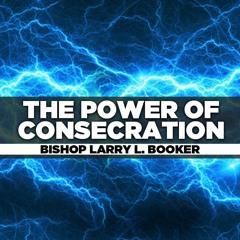 Bishop Larry L. Booker - 2024.03.24 SUN AM PREACHING - The Power of Consecration