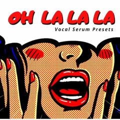 OH LA LA LA - Vocal Serum Presets_Demo Overview