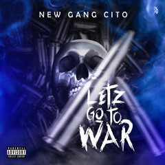 NewGangCito - Lets Go To War