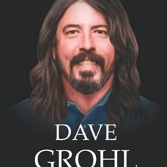 ACCESS [KINDLE PDF EBOOK EPUB] Dave Grohl Book: The Biography of Dave Grohl by  University Press �
