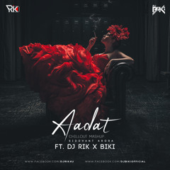 Aadat Official Remix (Siddhant Arora) Ft. Dj Rik x BiKi