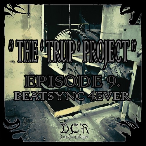 The Trup Project | Episode 9 | 𝔹𝕖𝕒𝕥𝕤𝕪𝕟𝕔 𝟜𝕖𝕧𝕖𝕣 | 08/10/21