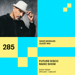 Future Disco Radio - 285 - David Morales Guest Mix