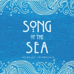 Song of the Sea (Amhrán Na Farraige) Amy Wallace & The Horse Valse