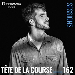 TRAXSOURCE LIVE! Sessions #162 - w/Tête de la Course