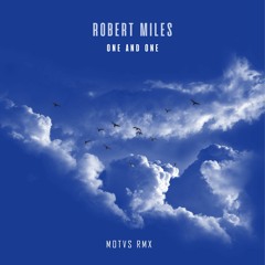 Robert Miles - One And One (MOTVS Rmx)