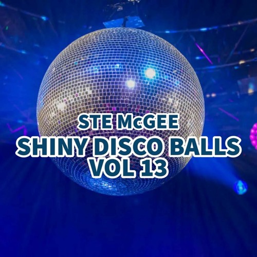 Stream Shiny Disco Balls Vol 13 by Dj Ste Mc Gee | Listen online for free  on SoundCloud