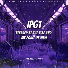 Blessed Be The Vibe and My Point Of View - feat. IPG1