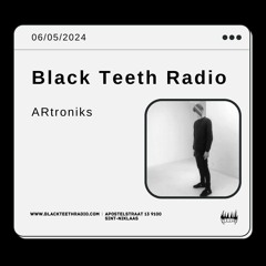 Black Teeth Radio: ARtroniks in Session (06 - 05 - 2024)