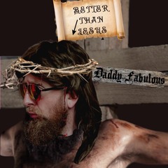 BETTER THAN JESUS (I.D.S.T)