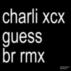 Charli XCX - Guess (B.R. RMX)