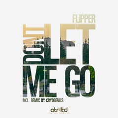 Flipper - Dont Let Me Go [Cryogenics Remix]