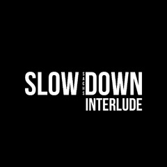 SLOW DOWN INTERLUDE (Prod. By Sahara)
