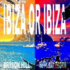 Bryson Hill - Ibiza or Ibiza