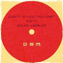 Dirty Stuff Podcast #377 | Sound Dealer | 05.09.2023