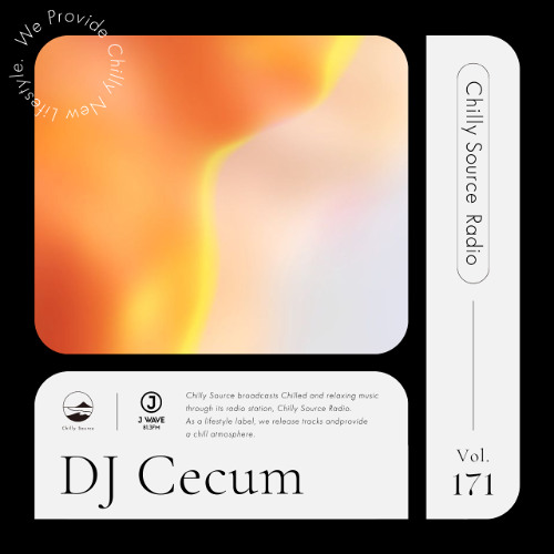 【Chilly Source Radio Vol.171】 Mixed by Cecum #chill