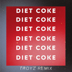 DIETCOKE - TROYZ REMIX