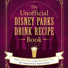 ✔Kindle⚡️ The Unofficial Disney Parks Drink Recipe Book: From LeFou's Brew to the Jedi Mind Tri