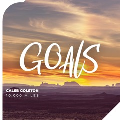 Caleb Golston - 10,000 Miles (Original Mix) [GOALS] [MY NEW FREE DOWNLOAD LABEL]