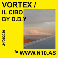 n10.as - Vortex / Il Cibo by D.B.Y. Episode #6 (Special Techno/minimal)