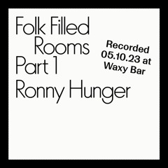 2023-10-05 Ronny Hunger – Folk Filled Rooms Part 1