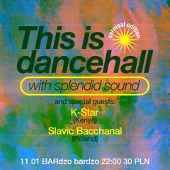 This is Dancehall - Splendid w/ K-Star & Slavic Bacchanal [11.01.2025, Warsaw, PL]