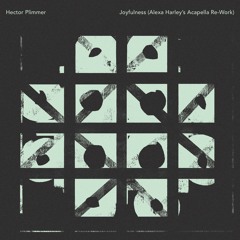 Hector Plimmer - Joyfulness (Alexa Harley's Acapella Rework)