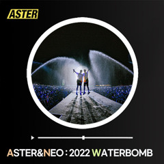 ASTER EPISODE 07 - 2022 WATER BOMB(ASTER&NEO)