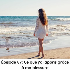 Épisode 87: Ce que j'ai appris grâce à ma blessure