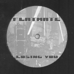 FLATMATE - LOSING YOU [FREE DOWNLOAD]