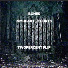 Bones- MyHeart,ItHurts (Twopercent Flip) (5k FREEBIE❤️)