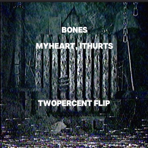 Bones- MyHeart,ItHurts (Twopercent Flip) (5k FREEBIE❤️)