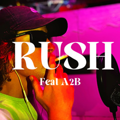RUSH (feat. A2B)