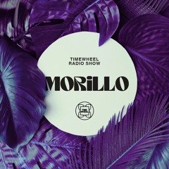 TIMEWHEEL RADIO SHOW #107 | MORILLO